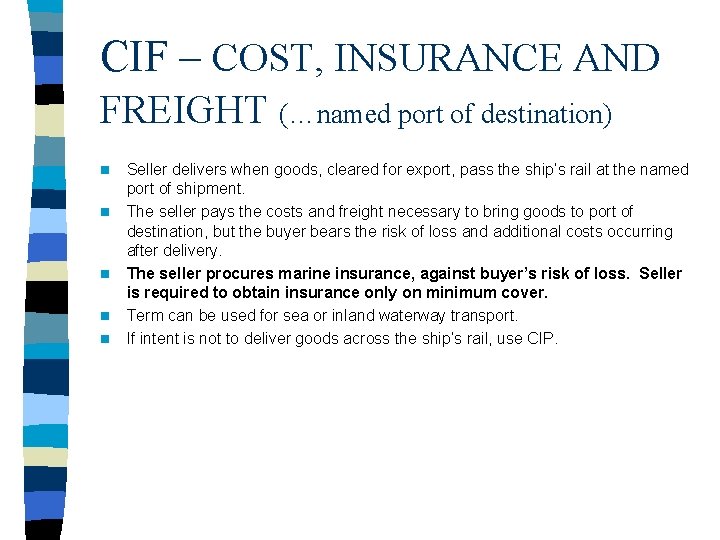 CIF – COST, INSURANCE AND FREIGHT (…named port of destination) n n n Seller
