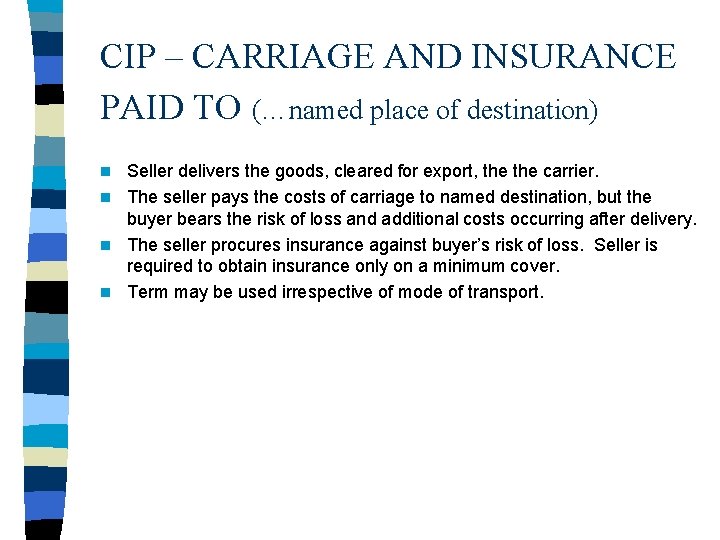 CIP – CARRIAGE AND INSURANCE PAID TO (…named place of destination) Seller delivers the