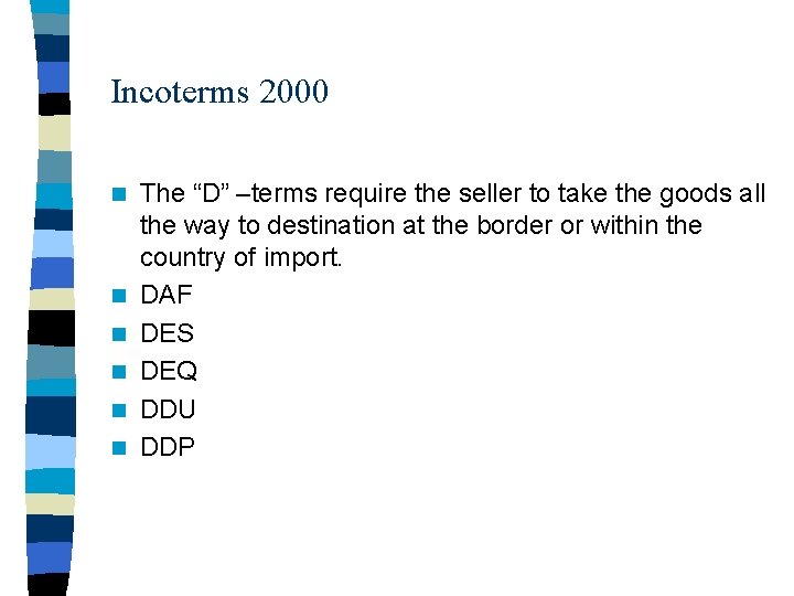 Incoterms 2000 n n n The “D” –terms require the seller to take the