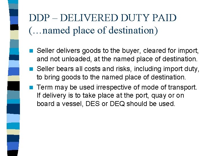 DDP – DELIVERED DUTY PAID (…named place of destination) Seller delivers goods to the
