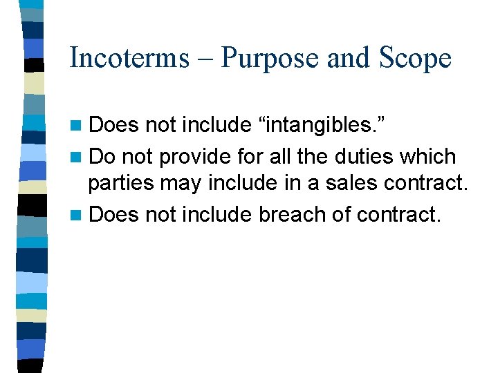 Incoterms – Purpose and Scope n Does not include “intangibles. ” n Do not