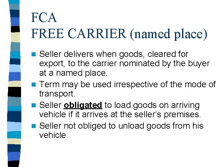 FCA FREE CARRIER (named place) Seller delivers when goods, cleared for export, to the