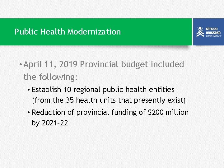 Public Health Modernization • April 11, 2019 Provincial budget included the following: • Establish