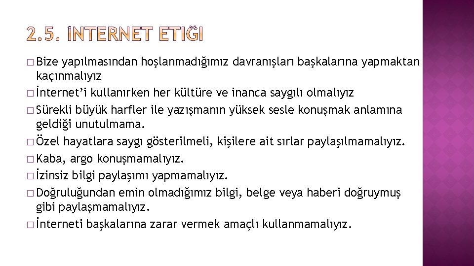 � Bize yapılmasından hoşlanmadığımız davranışları başkalarına yapmaktan kaçınmalıyız � İnternet’i kullanırken her kültüre ve