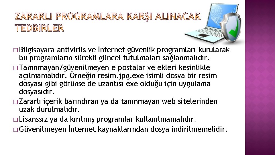 � Bilgisayara antivirüs ve İnternet güvenlik programları kurularak bu programların sürekli güncel tutulmaları sağlanmalıdır.