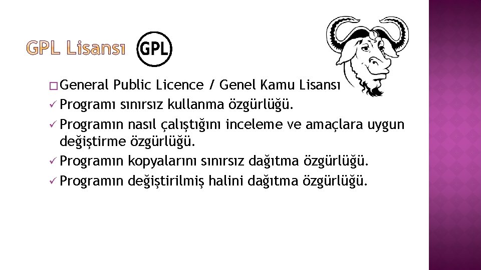 � General Public Licence / Genel Kamu Lisansı ü Programı sınırsız kullanma özgürlüğü. ü