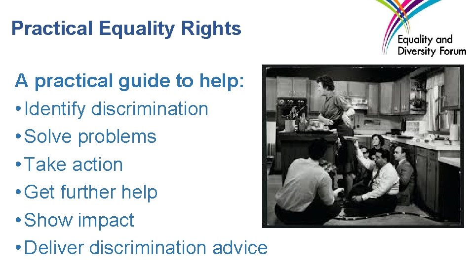Practical Equality Rights A practical guide to help: • Identify discrimination • Solve problems