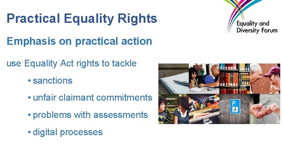 Practical Equality Rights Emphasis on practical action use Equality Act rights to tackle •