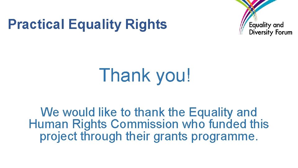 Practical Equality Rights Thank you! We would like to thank the Equality and Human