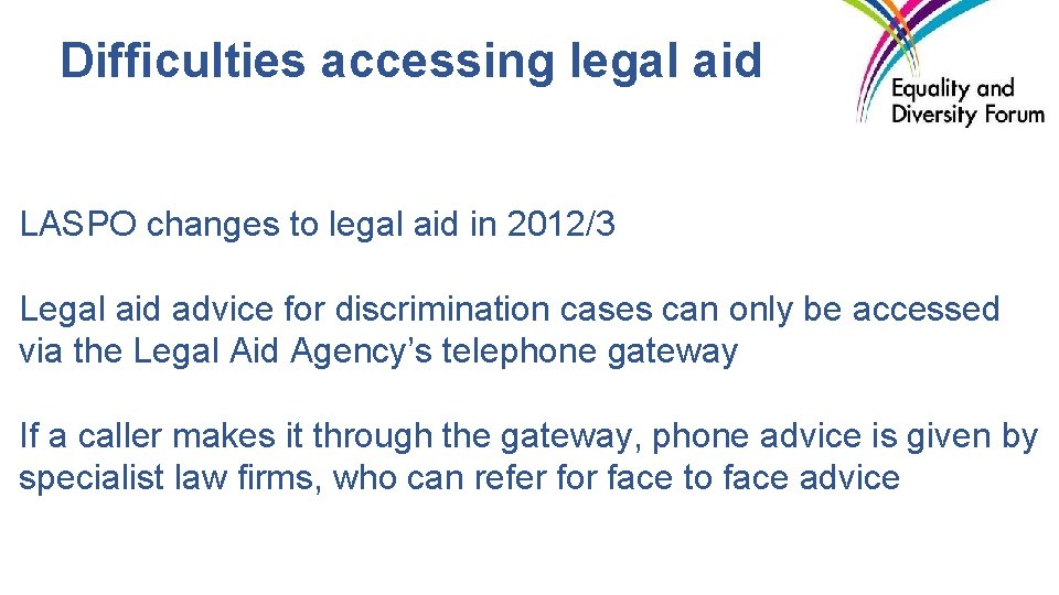 Difficulties accessing legal aid LASPO changes to legal aid in 2012/3 Legal aid advice