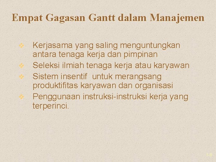 Empat Gagasan Gantt dalam Manajemen v v Kerjasama yang saling menguntungkan antara tenaga kerja