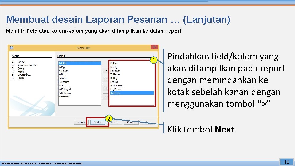 Membuat desain Laporan Pesanan … (Lanjutan) Memilih field atau kolom-kolom yang akan ditampilkan ke