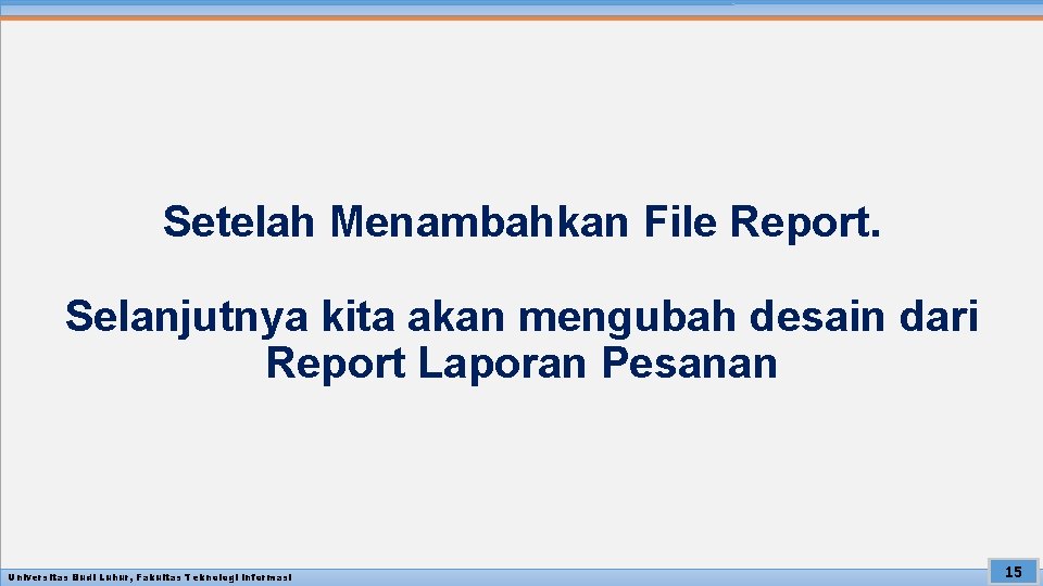 Setelah Menambahkan File Report. Selanjutnya kita akan mengubah desain dari Report Laporan Pesanan Universitas