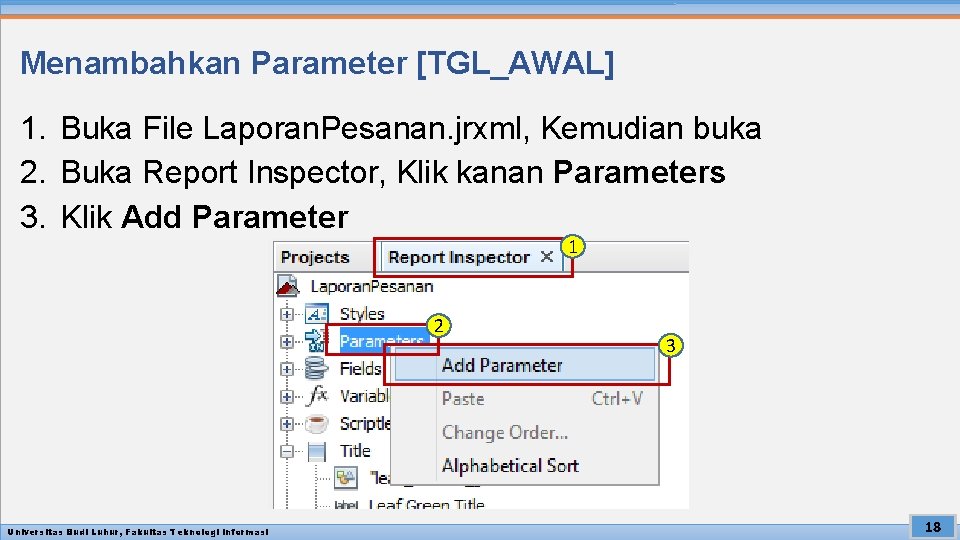 Menambahkan Parameter [TGL_AWAL] 1. Buka File Laporan. Pesanan. jrxml, Kemudian buka 2. Buka Report