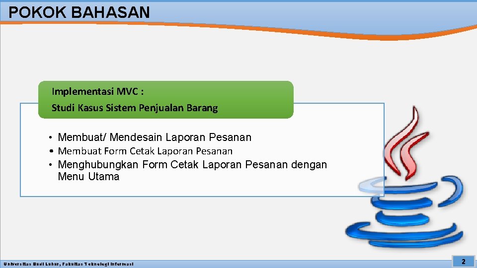 POKOK BAHASAN Implementasi MVC : Studi Kasus Sistem Penjualan Barang • Membuat/ Mendesain Laporan