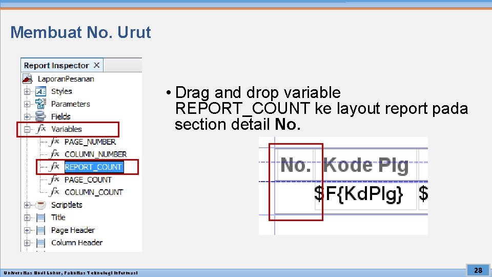 Membuat No. Urut • Drag and drop variable REPORT_COUNT ke layout report pada section