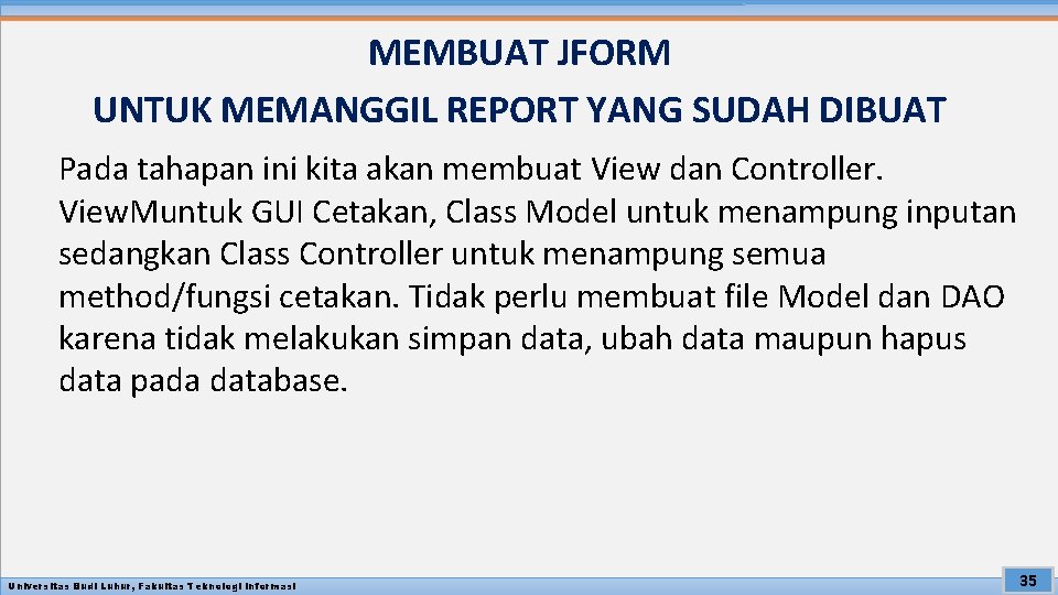 MEMBUAT JFORM UNTUK MEMANGGIL REPORT YANG SUDAH DIBUAT Pada tahapan ini kita akan membuat