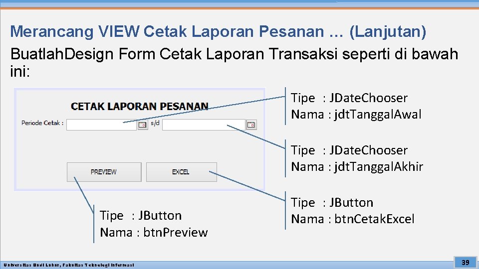 Merancang VIEW Cetak Laporan Pesanan … (Lanjutan) Buatlah. Design Form Cetak Laporan Transaksi seperti