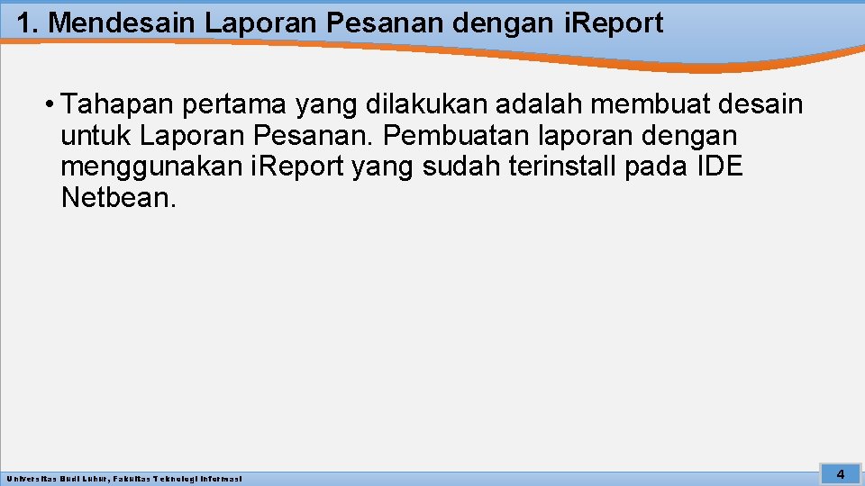 1. Mendesain Laporan Pesanan dengan i. Report • Tahapan pertama yang dilakukan adalah membuat