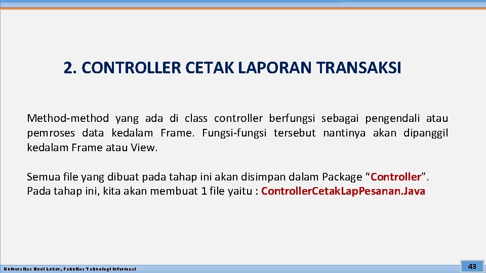 2. CONTROLLER CETAK LAPORAN TRANSAKSI Method-method yang ada di class controller berfungsi sebagai pengendali