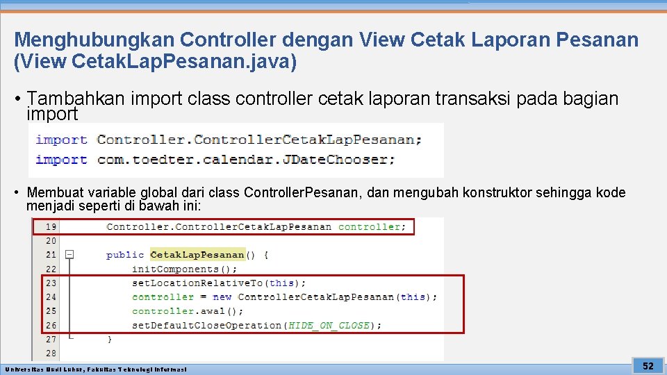 Menghubungkan Controller dengan View Cetak Laporan Pesanan (View Cetak. Lap. Pesanan. java) • Tambahkan