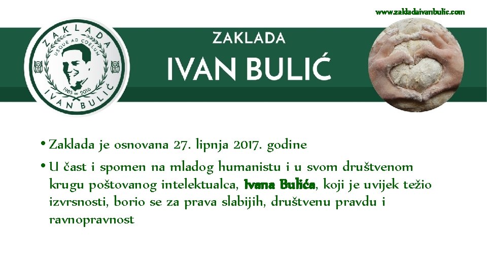 www. zakladaivanbulic. com • Zaklada je osnovana 27. lipnja 2017. godine • U čast