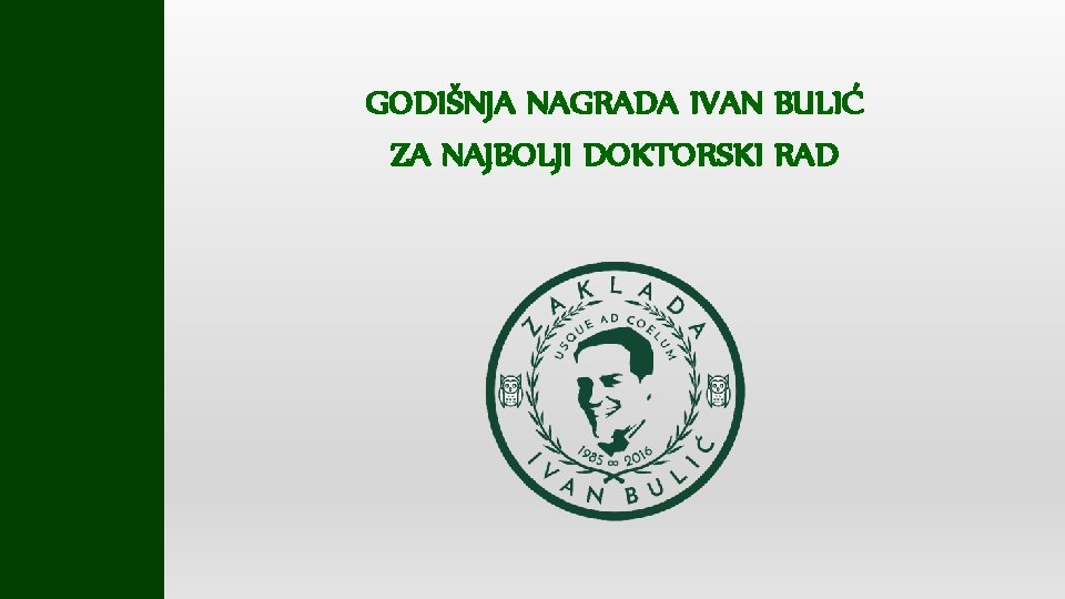 GODIŠNJA NAGRADA IVAN BULIĆ ZA NAJBOLJI DOKTORSKI RAD 