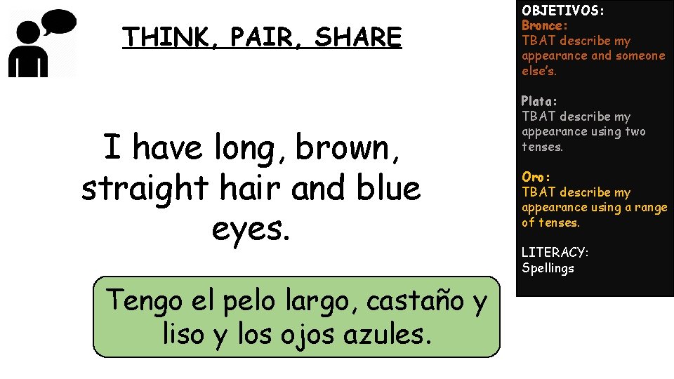 THINK, PAIR, SHARE I have long, brown, straight hair and blue eyes. Tengo el