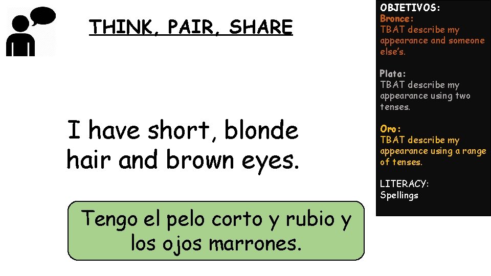THINK, PAIR, SHARE I have short, blonde hair and brown eyes. OBJETIVOS: Bronce: TBAT