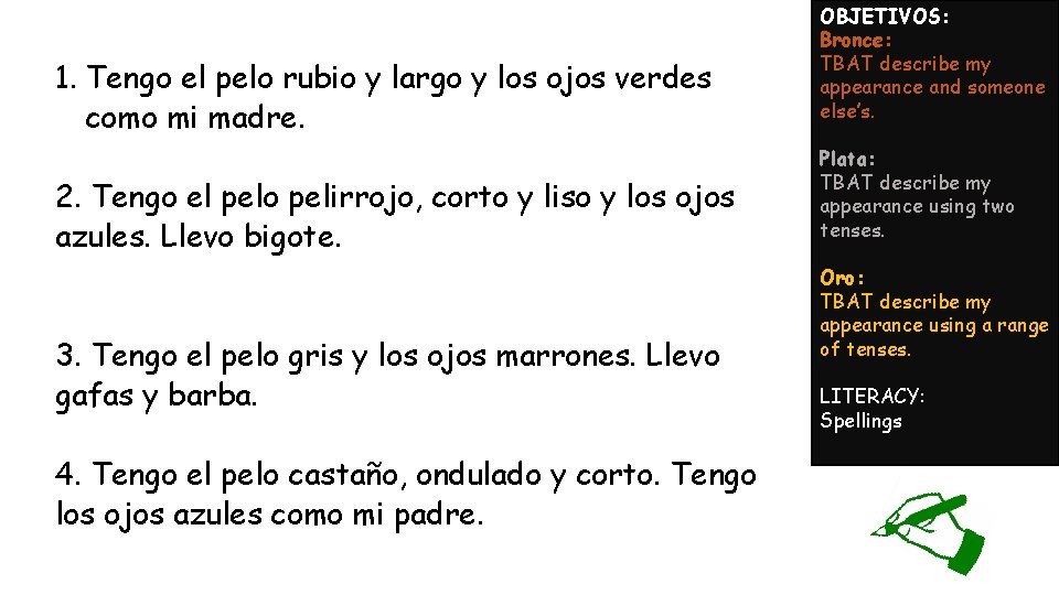 1. Tengo el pelo rubio y largo y los ojos verdes como mi madre.