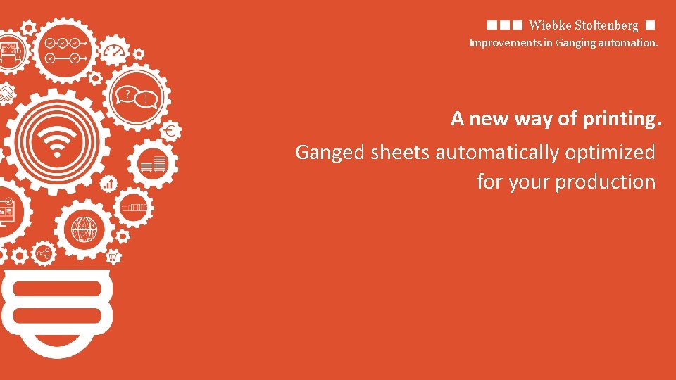 Wiebke Stoltenberg Improvements in Ganging automation. A new way of printing. Ganged sheets automatically
