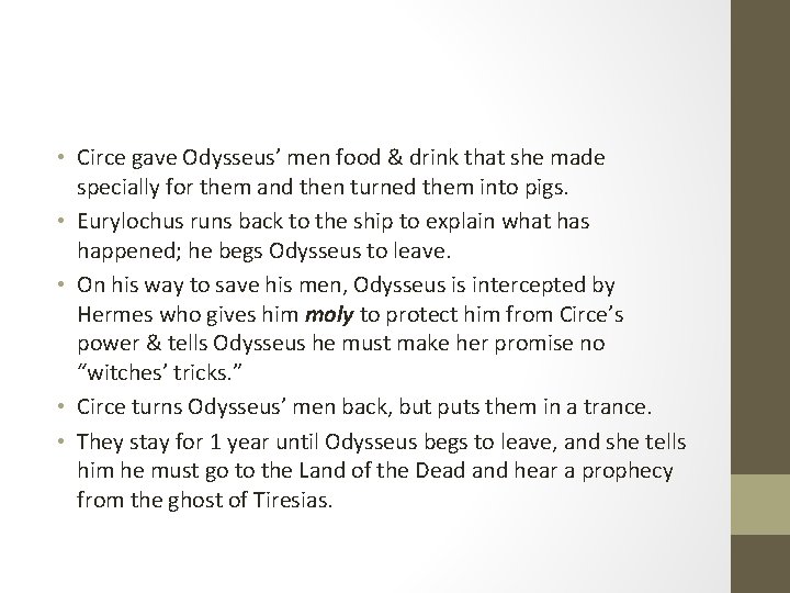  • Circe gave Odysseus’ men food & drink that she made specially for