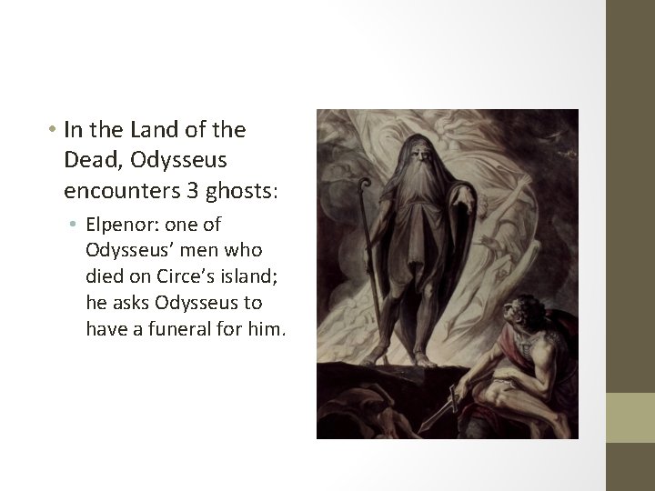  • In the Land of the Dead, Odysseus encounters 3 ghosts: • Elpenor: