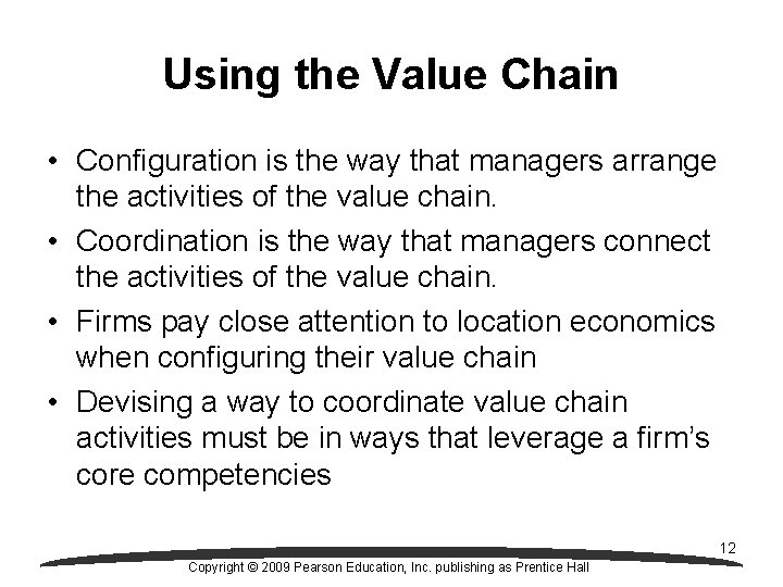 Using the Value Chain • Configuration is the way that managers arrange the activities