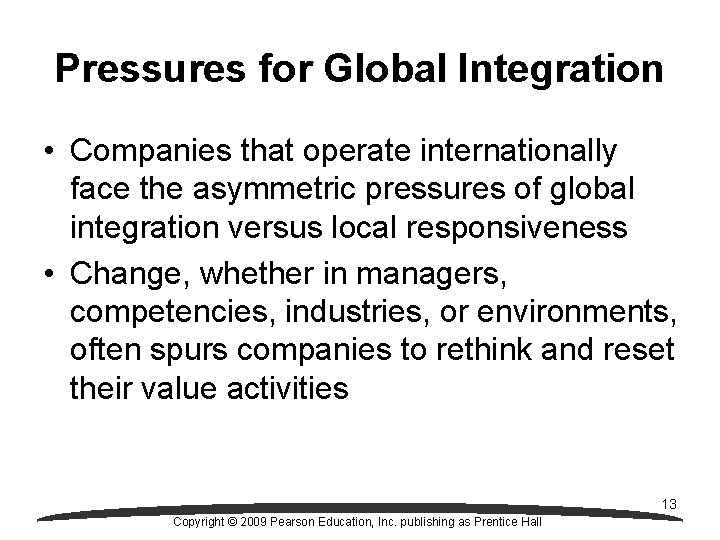 Pressures for Global Integration • Companies that operate internationally face the asymmetric pressures of