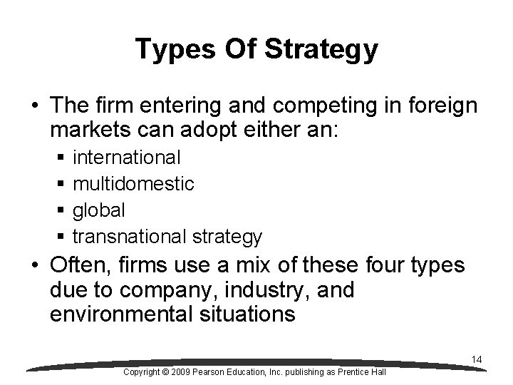 Types Of Strategy • The firm entering and competing in foreign markets can adopt