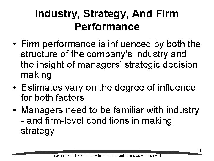 Industry, Strategy, And Firm Performance • Firm performance is influenced by both the structure
