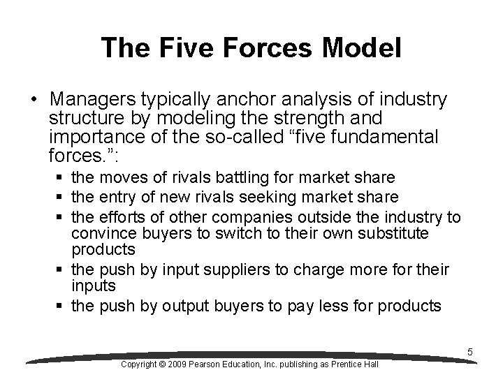 The Five Forces Model • Managers typically anchor analysis of industry structure by modeling