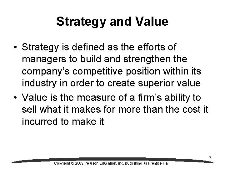Strategy and Value • Strategy is defined as the efforts of managers to build