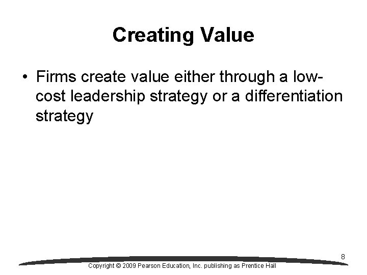 Creating Value • Firms create value either through a lowcost leadership strategy or a