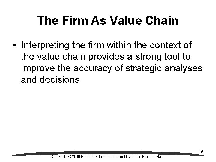 The Firm As Value Chain • Interpreting the firm within the context of the