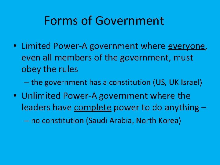 Forms of Government • Limited Power-A government where everyone, even all members of the