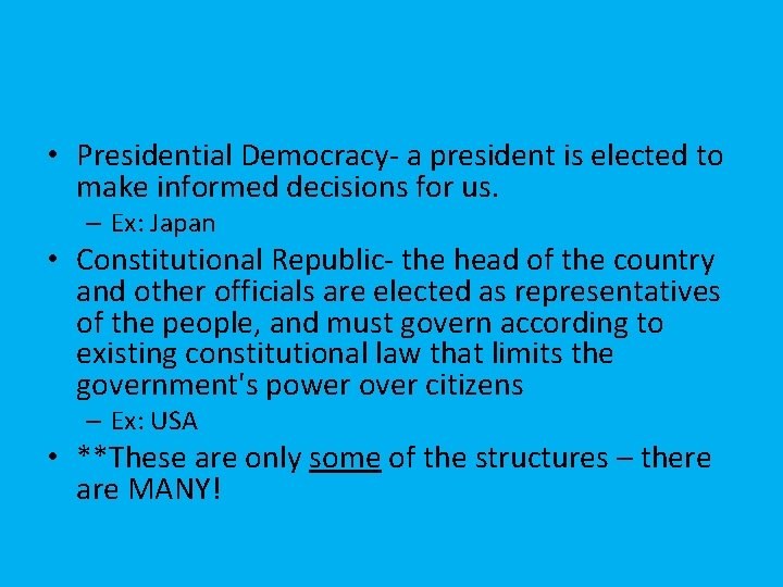  • Presidential Democracy- a president is elected to make informed decisions for us.