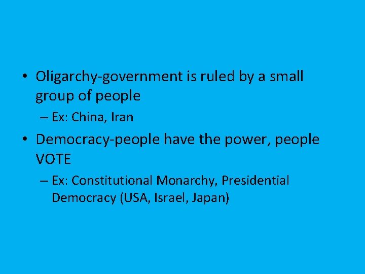  • Oligarchy-government is ruled by a small group of people – Ex: China,