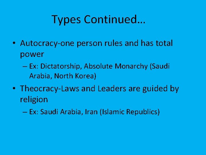 Types Continued… • Autocracy-one person rules and has total power – Ex: Dictatorship, Absolute