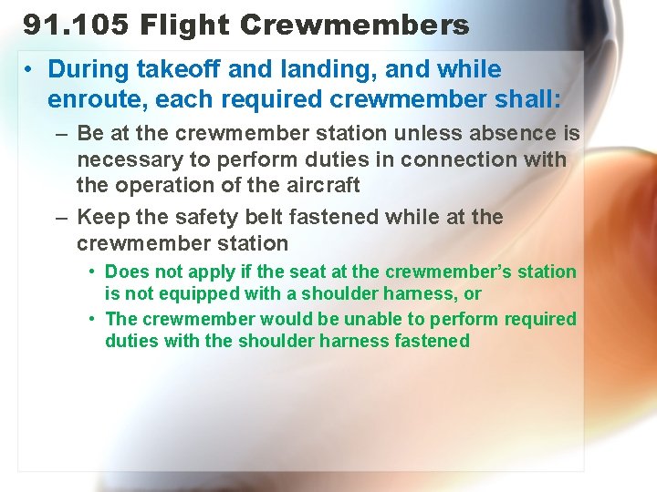 91. 105 Flight Crewmembers • During takeoff and landing, and while enroute, each required