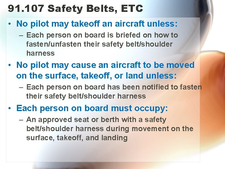 91. 107 Safety Belts, ETC • No pilot may takeoff an aircraft unless: –