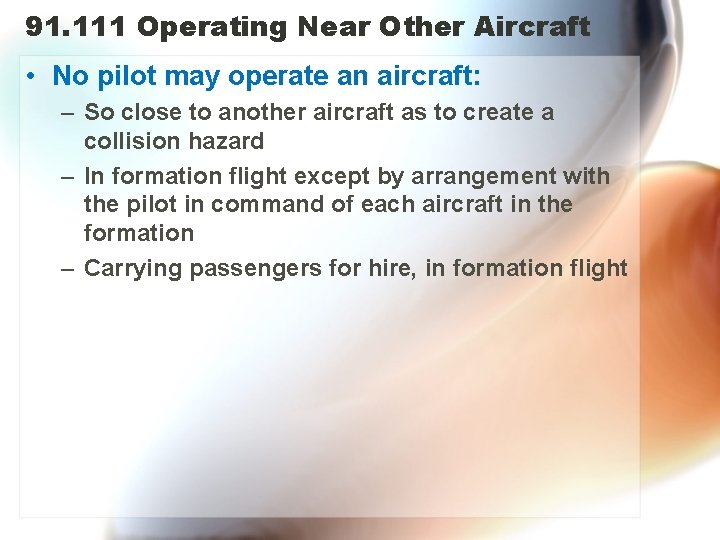 91. 111 Operating Near Other Aircraft • No pilot may operate an aircraft: –