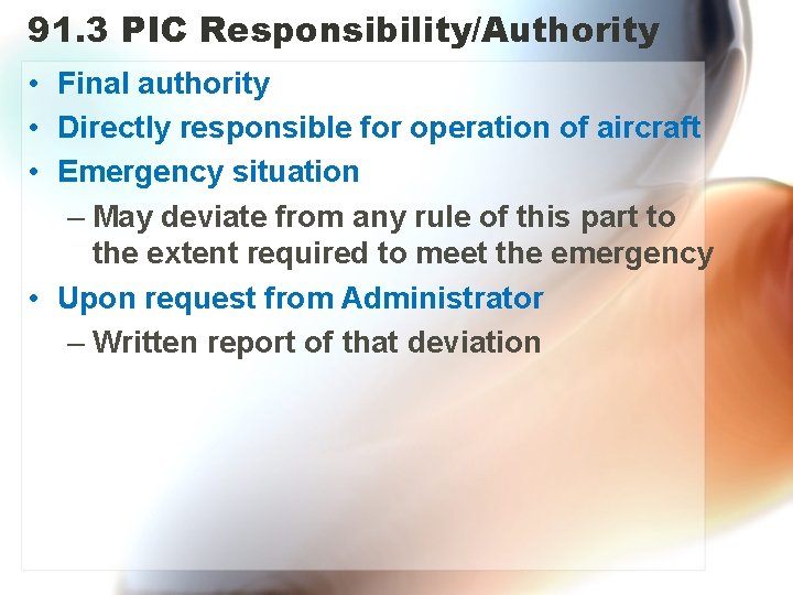 91. 3 PIC Responsibility/Authority • Final authority • Directly responsible for operation of aircraft