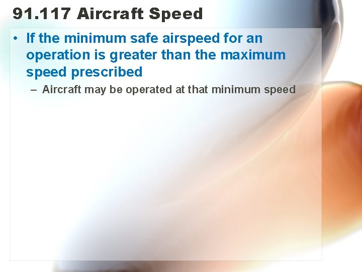 91. 117 Aircraft Speed • If the minimum safe airspeed for an operation is